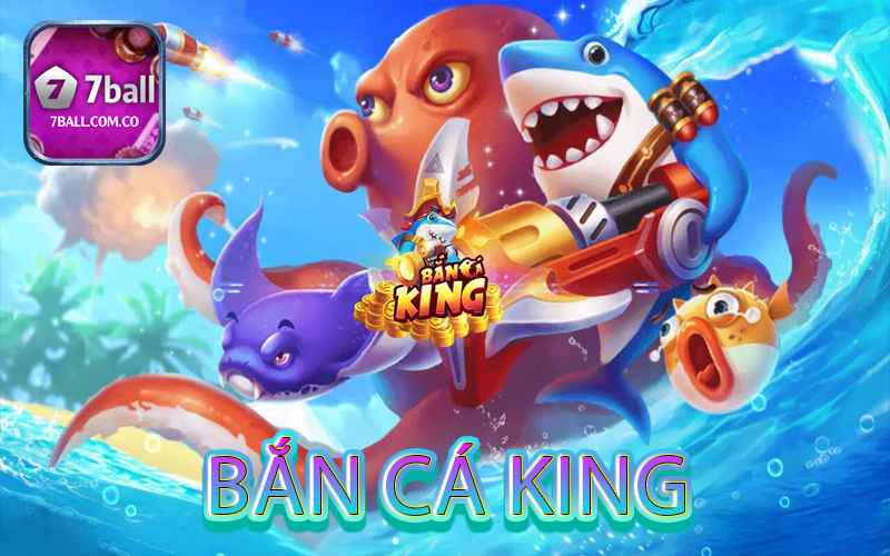 Tổng quan về game bắn cá King